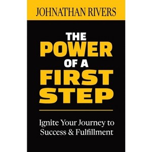 The Power of a First Step - by  Johnathan Rivers (Paperback) - 1 of 1
