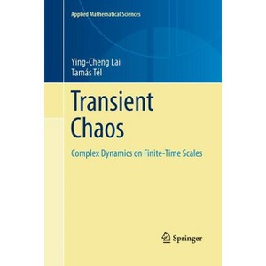 Transient Chaos - (Applied Mathematical Sciences) by  Ying-Cheng Lai & Tamás Tél (Paperback) - 1 of 1
