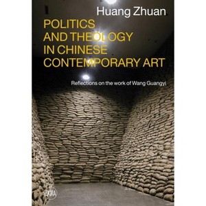 Politics and Theology in Chinese Contemporary Art - by  Huang Zhuan & Demetrio Paparoni & Marko Daniel (Hardcover) - 1 of 1
