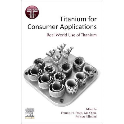 Titanium for Consumer Applications - by  Francis H Froes & Ma Qian & Mitsuo Niinomi (Paperback)