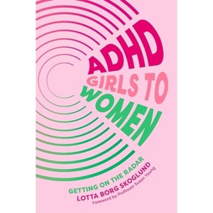 ADHD Girls to Women - by  Lotta Borg Skoglund (Paperback) - 1 of 1