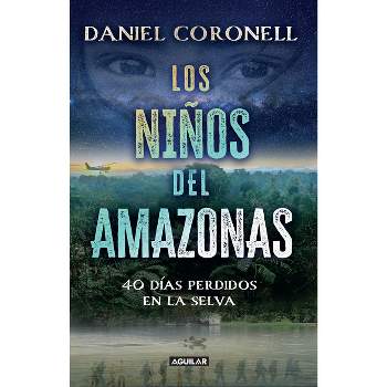 Los Niños del Amazonas: 40 Días Perdidos En La Selva / The Children of the Amazo N - by  Daniel Coronell (Paperback)