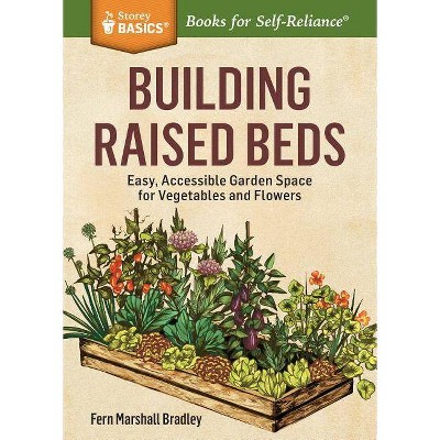 Building Raised Beds - (Storey Basics) by  Fern Marshall Bradley (Paperback)