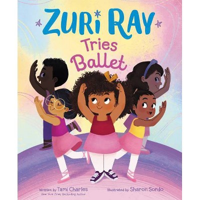 Zuri Ray Tries Ballet - by  Tami Charles (Hardcover)