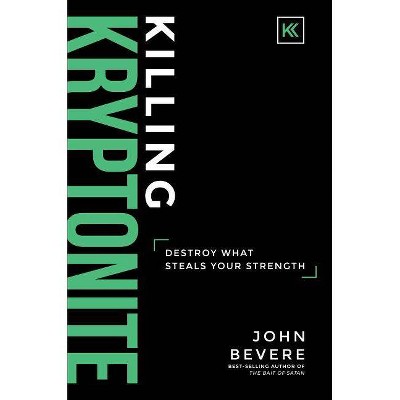 Killing Kryptonite - by  John Bevere (Hardcover)