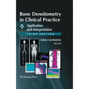 Bone Densitometry in Clinical Practice - (Current Clinical Practice) 3rd Edition by  Sydney Lou Bonnick (Mixed Media Product) - 1 of 1