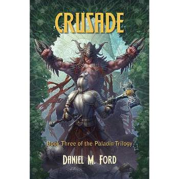 Crusade - (Paladin Trilogy) by  Daniel M Ford (Paperback)