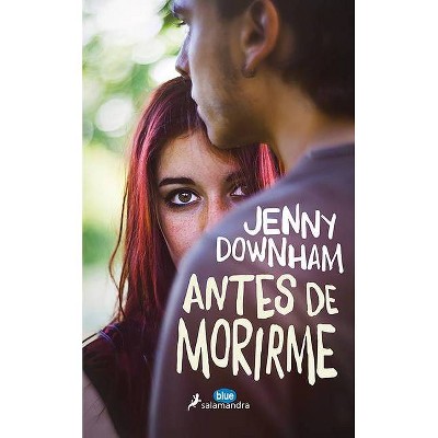  Antes de Morirme / Before I Die - by  Jenny Downham (Paperback) 