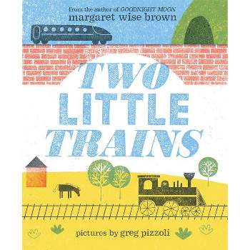 Two Little Trains - by  Margaret Wise Brown (Hardcover)