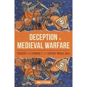Deception in Medieval Warfare - (Warfare in History) by  James Titterton (Paperback) - 1 of 1