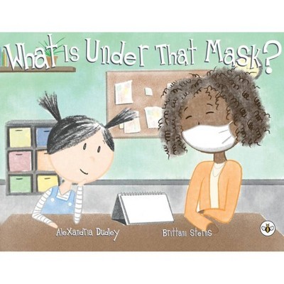 What is Under that Mask - by  Alexandria Dudley (Paperback)