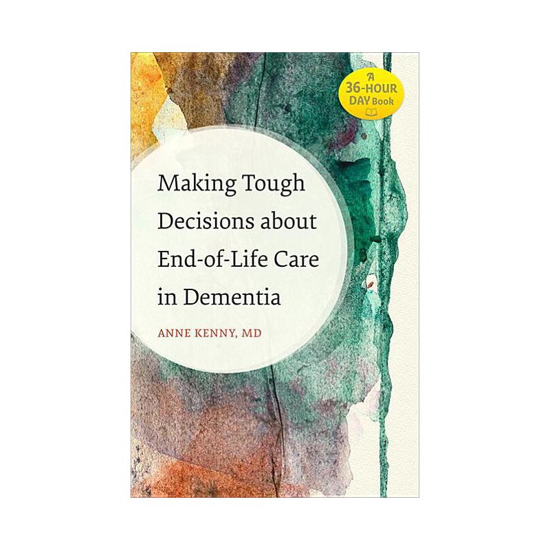 Making Tough Decisions about End-Of-Life Care in Dementia - (36-Hour Day Book) by  Anne Kenny (Paperback), 1 of 2