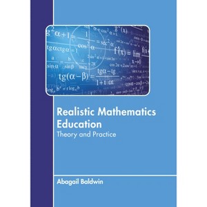 Realistic Mathematics Education: Theory and Practice - by  Abagail Baldwin (Hardcover) - 1 of 1