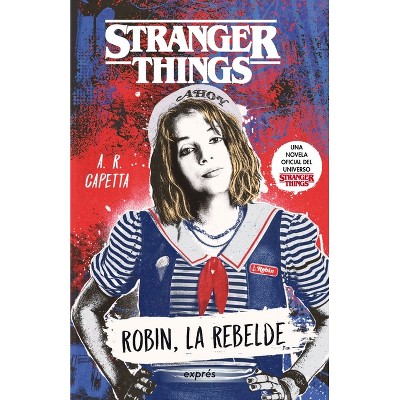 Stranger Things: Robin, La Rebelde / Rebel Robin - by  A R Capetta (Paperback)