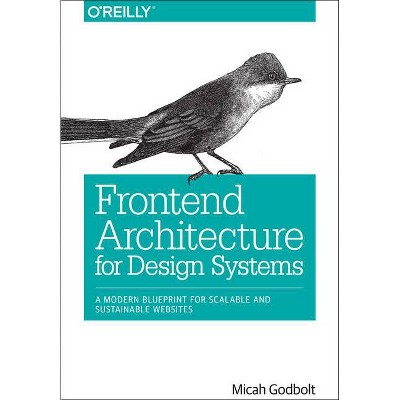 Frontend Architecture for Design Systems - by  Micah Godbolt (Paperback)