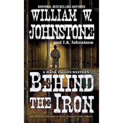 Behind the Iron - (Hank Fallon Western) by  William W Johnstone & J A Johnstone (Paperback)