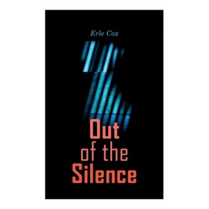 Out of the Silence - by  Erle Cox (Paperback) - 1 of 1