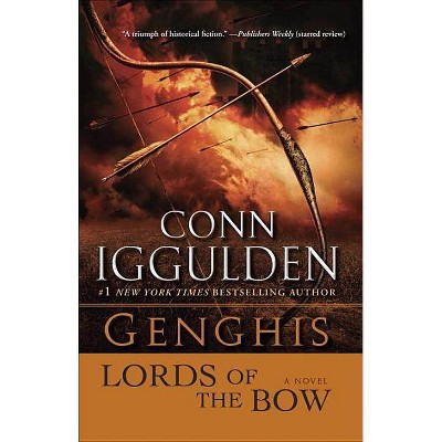 Genghis: Lords of the Bow - (Khan Dynasty) by  Conn Iggulden (Paperback)