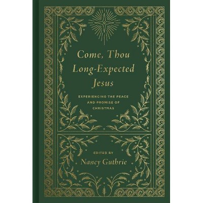 Come, Thou Long-Expected Jesus (Redesign) - by  Nancy Guthrie (Hardcover)