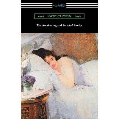 The Awakening and Selected Stories - by  Kate Chopin (Paperback)