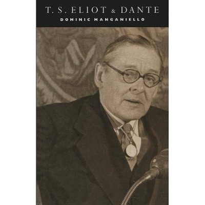 T. S. Eliot and Dante - by  Dominic Manganiello (Paperback)