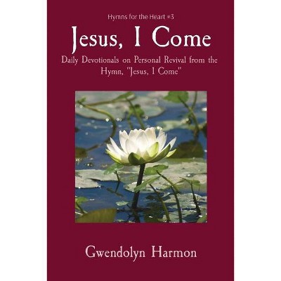 Jesus, I Come - (Hymns for the Heart) by  Gwendolyn Harmon (Paperback)