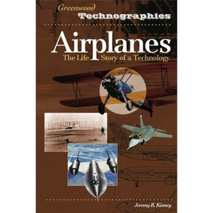 Airplanes - (Greenwood Technographies) by  Jeremy R Kinney (Hardcover) - 1 of 1