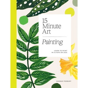15-Minute Art Painting - by  Hannah Podbury (Paperback) - 1 of 1