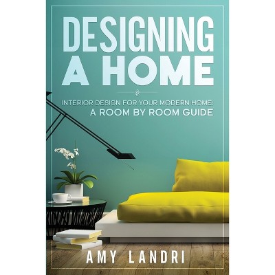 Designing a HOME - by  Amy Landri (Paperback)