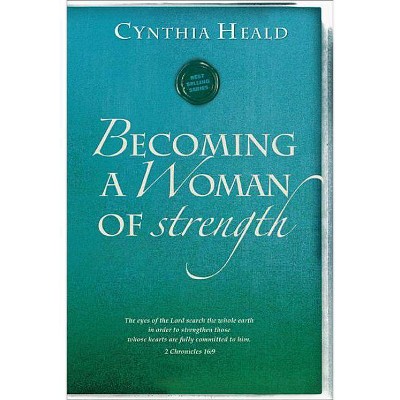 Becoming a Woman of Strength - (Bible Studies: Becoming a Woman) by  Cynthia Heald (Paperback)