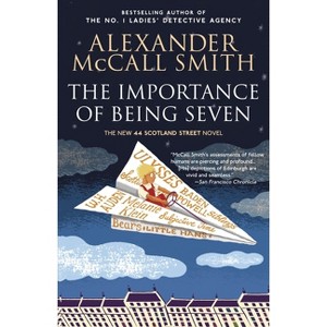 The Importance of Being Seven - (44 Scotland Street) by  Alexander McCall Smith (Paperback) - 1 of 1