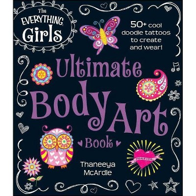 The Everything Girls Ultimate Body Art Book - (Everything(r) Kids) by  Thaneeya McArdle (Paperback)