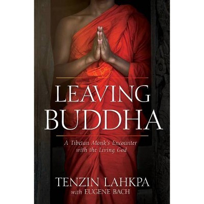 Leaving Buddha - by  Tenzin Lahkpa & Eugene Bach (Paperback)