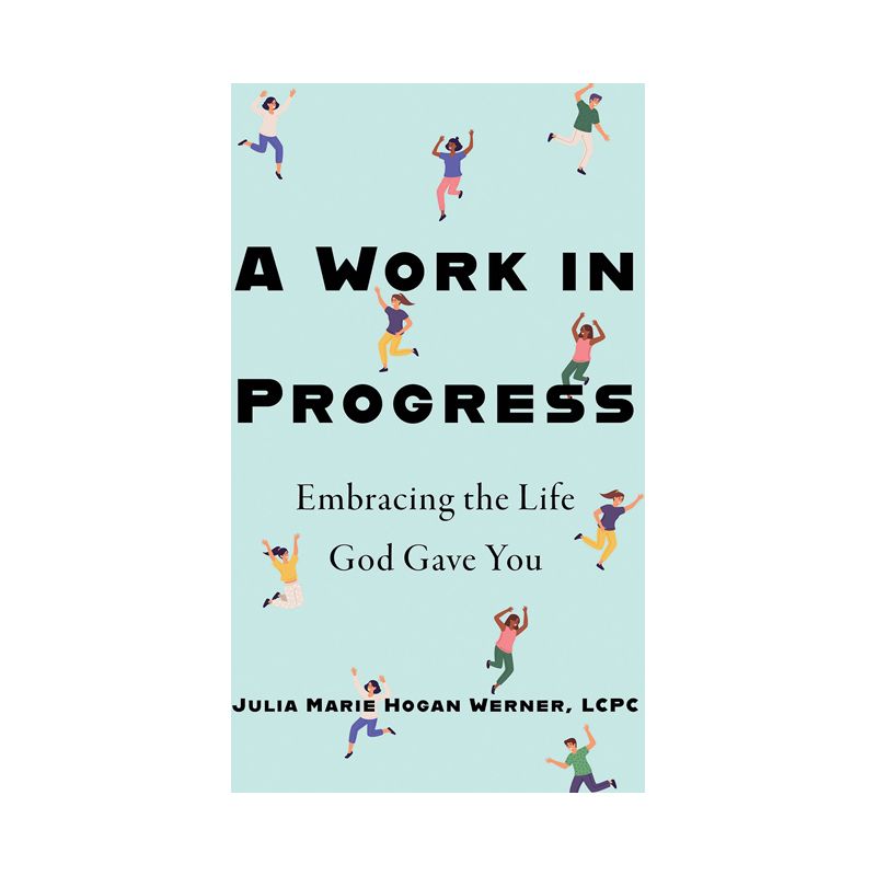A Work in Progress - by  Julia Marie Hogan Werner MS Lcpc (Paperback), 1 of 2
