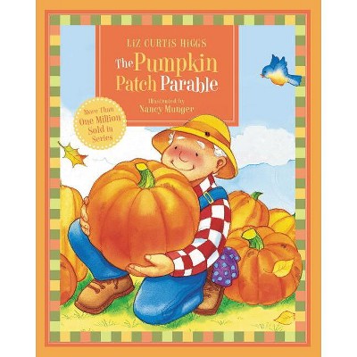 The Pumpkin Patch Parable - by Liz Curtis Higgs