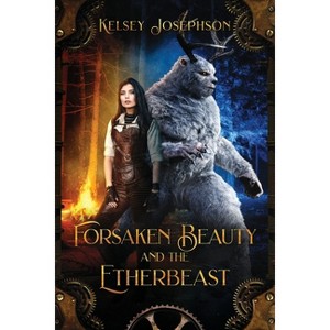 Forsaken Beauty and the Etherbeast - by  Kelsey Josephson (Paperback) - 1 of 1