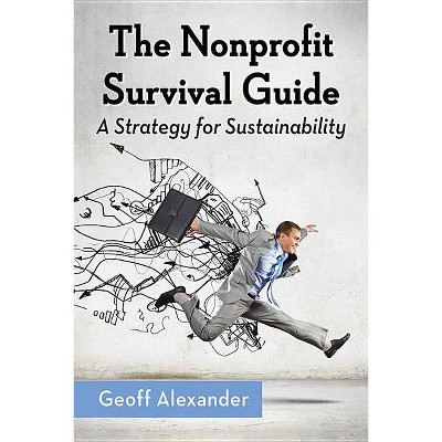 The Nonprofit Survival Guide - by  Geoff Alexander (Paperback)