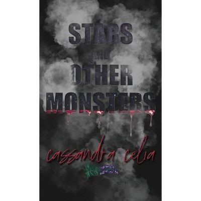 Stars and Other Monsters - by  Cassandra Celia (Hardcover)