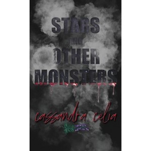 Stars and Other Monsters - by  Cassandra Celia (Hardcover) - 1 of 1