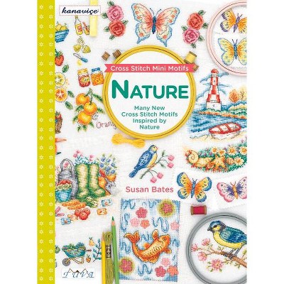 Cross Stitch Mini Motifs: Nature - by  Susan Bates (Paperback)