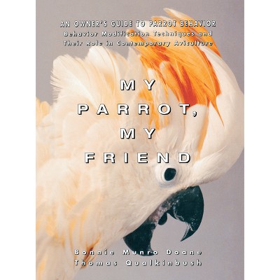 My Parrot, My Friend - by Bonnie Munro Doane & Thomas Qualkinbush