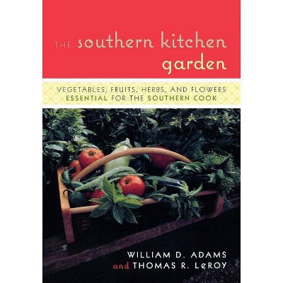 The Southern Kitchen Garden - by  William D Adams & Tom Leroy (Paperback)