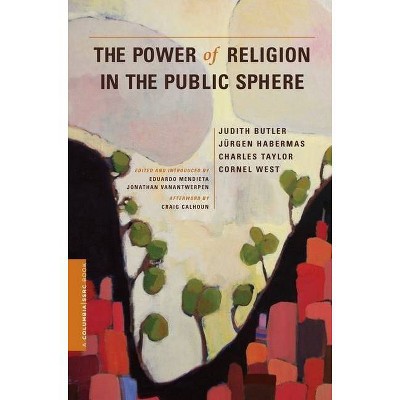 The Power of Religion in the Public Sphere - (Columbia / Ssrc Book) by  Judith Butler & Jurgen Habermas & Charles Taylor & Cornel West (Paperback)