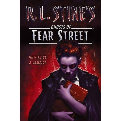 How to Be a Vampire - (R.L. Stine's Ghosts of Fear Street) by  R L Stine (Paperback)