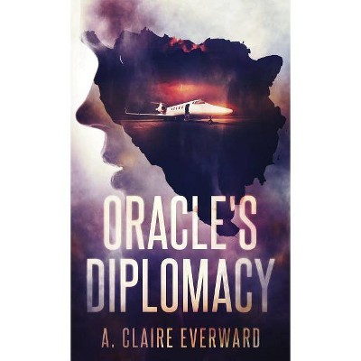 Oracle's Diplomacy - (Oracle Suspense) by  A Claire Everward (Paperback)