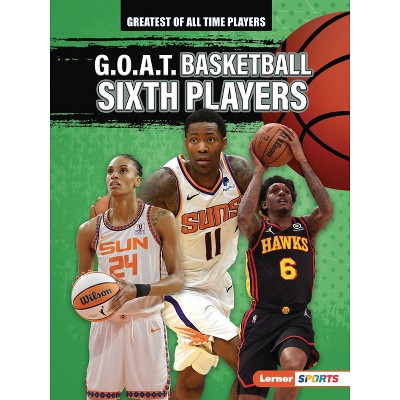 G.O.A.T. Basketball Sixth Players - (Greatest of All Time Players (Lerner (Tm) Sports)) by  Audrey Stewart (Paperback)