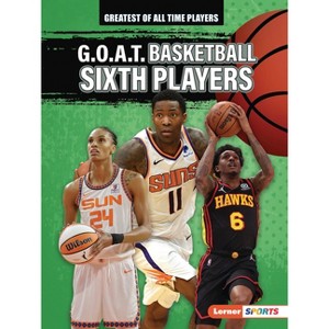 G.O.A.T. Basketball Sixth Players - (Greatest of All Time Players (Lerner (Tm) Sports)) by  Audrey Stewart (Paperback) - 1 of 1