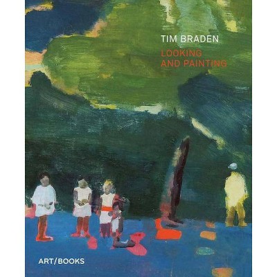 Tim Braden: Looking and Painting - (Paperback)