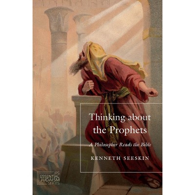 Thinking about the Prophets - (JPS Essential Judaism) by  Kenneth Seeskin (Paperback)