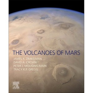 The Volcanoes of Mars - by  James R Zimbelman & David A Crown & Peter J Mouginis-Mark & Tracy K P Gregg (Paperback) - 1 of 1